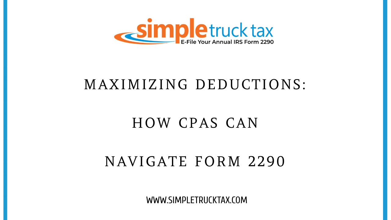Maximizing Deductions: How CPAs Can Navigate Form 2290